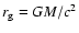 $r_{\rm g}=GM/c^2$