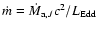 $\dot m = \dot M_{{\rm a},J} c^2/L_{\rm Edd}$