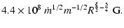 $\displaystyle 4.4\times 10^{8}\ \dot m^{1/2} m^{-1/2} R^{\frac{\xi}{2}-\frac{5}{4}}\ \mbox{G}.$