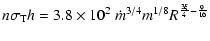 $\displaystyle n \sigma_{\rm T} h = 3.8\times 10^2\ \dot m^{3/4} m^{1/8} R^{\frac{3\xi}{4}-\frac{9}{16}}$