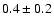 $0.4\pm0.2$