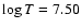 $\log T = 7.50$