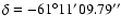 $\delta=-61^\circ 11' 09.79''$