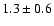 $1.3 \pm 0.6$