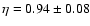 $\eta = 0.94\pm 0.08$