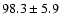 $98.3 \pm 5.9$