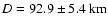 $D = 92.9 \pm 5.4~ \textrm{km}$