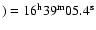 $)=16^{{\rm h}}39^{{\rm m}}05.4^{{\rm s}}$