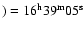 $)=16^{{\rm h}}39^{{\rm m}}05^{{\rm s}}$