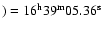 $)=16^{{\rm h}}39^{{\rm m}}05.36^{{\rm s}}$