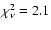 $\chi_{\nu}^{2}=2.1$