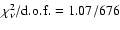 $\chi_{\nu}^{2}/{\rm d.o.f.}=1.07/676$