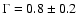 $\Gamma=0.8\pm0.2$