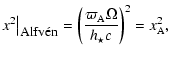$\displaystyle x^2\big\vert _{\textrm{\footnotesize Alfv\'en}}
=\left(\frac{\varpi_{\rm A}\Omega}{h_{\star}c}\right)^2=x_{\rm A}^2
,$