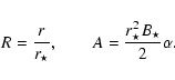 \begin{displaymath}R=\frac{r}{r_\star}, \qquad
A= \frac{r_\star^2 B_\star}{2}\alpha
.
\end{displaymath}
