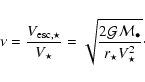 \begin{displaymath}\nu=\frac{V_{{\rm esc,}\star}}{V_\star}
=\sqrt{\frac{2{\cal G}{\cal M}_\bullet}{r_{\star}V_{\star}^2}}
\cdot
\end{displaymath}