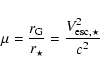 \begin{displaymath}\mu=\frac{r_{\rm G}}{r_\star} = \frac{V_{{\rm esc,}\star}^2}{c^2}
\end{displaymath}