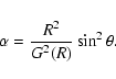 \begin{displaymath}\alpha=\frac{R^2}{G^2(R)}\sin^2 \theta
.\end{displaymath}
