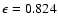 $\epsilon =0.824$