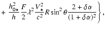 $\displaystyle +\left.\frac{h^2_{0\star}}{h_{}} \frac{F}{2}
\lambda^2 \frac{V^2_...
...{c^2} R \sin^2\theta
\frac{2 + \delta \alpha}{(1 + \delta \alpha)^{2}}\right\},$