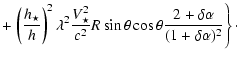 $\displaystyle + \left. \left(\frac{h_{\star}}{h_{}}\right)^2 \lambda^2
\frac{V^...
...heta \cos\theta
\frac{2 + \delta \alpha}{(1 + \delta \alpha)^{2}}\right\}
\cdot$