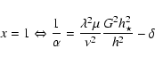 \begin{displaymath}
x=1 \Leftrightarrow
\frac{1}{\alpha}=\frac{\lambda^2\mu}{\nu^2}
\frac{G^2 h_{ \star}^2}{h_{}^2}-\delta
\end{displaymath}
