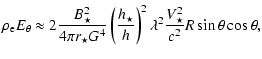 $\displaystyle \rho_{\rm e} E_{\theta} \approx
2\frac{B_{\star}^2}{4\pi r_{\star...
...{\star}}{h_{}}\right)^2\lambda^2
\frac{V^2_{\star}}{c^2}R\sin\theta\cos\theta
,$