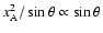 $x_{\rm A}^2 / \sin \theta \propto \sin
\theta $