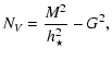 $\displaystyle N_V=\frac{M^2}{h_{\star}^2}-G^2,$