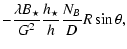 $\displaystyle -\frac{\lambda B_\star}{G^2}
\frac{h_{\star}}{h_{}}
\frac{N_B}{D} R\sin{\theta} ,$