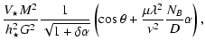 $\displaystyle \frac{V_\star M^2}{h_{\star}^2G^2}
\frac{1}{\sqrt{1+\delta\alpha}}
\left(\cos{\theta}
+\frac{\mu \lambda^2}{\nu^2}\frac{N_B}{D} \alpha
\right) ,$