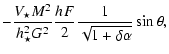$\displaystyle -\frac{V_\star M^2}{h_{\star}^2G^2}
\frac{h_{}F}{2}\frac{1}{\sqrt{1+\delta\alpha}} \sin{\theta}
,$