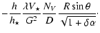 $\displaystyle -\frac{h_{} }{{h_{\star}}}
\frac{\lambda V_\star}{G^2}
\frac{N_V}{D}
\frac{R\sin{\theta}}{\sqrt{1+\delta\alpha}}
\cdot$
