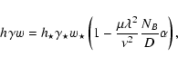 \begin{displaymath}
h_{}\gamma w=h_{\star} \gamma_\star w_\star
\left(1-\frac{\mu \lambda^2}{\nu^2}
\frac{N_B}{D} \alpha \right)
,\end{displaymath}