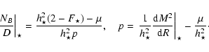 \begin{displaymath}\left.\frac{N_B}{D}\right\vert _\star =\frac{h_{\star}^2(2- F...
...}{{\rm d} R}
\right\vert _{\star}-\frac{\mu}{h_{\star}^2}\cdot
\end{displaymath}