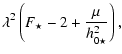 $\displaystyle \lambda^2 \left( F_\star - 2 + \frac{\mu}{h^2_{0 \star}} \right) ,$