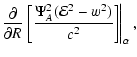 $\displaystyle \frac{\partial}{\partial R} \left.\left[
\frac{\Psi_A^2 ({\cal E}^2 - w^2)}{c^2}\right]
\right\vert _\alpha,$