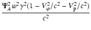 $\displaystyle \frac{\Psi_A^2 w^2 \gamma^2 (1-V_\varphi^2/c^2-V_{\rm p}^2/c^2)}{c^2}$