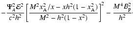 $\displaystyle -\frac{\Psi_A^2 {\cal E}^2}{c^2 h_{}^2}
\left[ \frac{M^2 x_{\rm A...
..._{\rm A}^2)}{M^2-h_{}^2(1-x^2)} \right]^2
-\frac{M^4 B_{\rm p}^2}{h_{}^2}
\cdot$