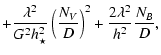 $\displaystyle +\frac{\lambda^2}{G^2 h_{\star}^2} \left(\frac{N_V}{D}\right)^2
+\frac{2 \lambda^2}{h_{}^2}\frac{N_B}{D}
,$