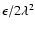 $\epsilon / 2\lambda^2$