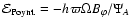 ${\cal E}_{\rm Poynt.}=- h_{} \varpi \Omega B_\varphi /\Psi_A$