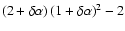 $(2 + \delta \alpha )\left (1 + \delta \alpha \right )^2 - 2$