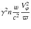 $\displaystyle \gamma^2 n \frac{w}{c^2} \frac{V_\varphi^2}{\varpi}$