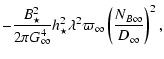 $\displaystyle - \frac{B_{\star}^2}{2 \pi G_{\infty}^4}
{h_{\star}^2} {\lambda^2} {{\varpi}_{\infty}}
\left( \frac{N_{B\infty}}{D_\infty}\right)^2 ,$