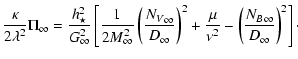 $\displaystyle \frac{\kappa}{2 \lambda^2} \Pi_{\infty}= \frac{h_{\star}^2}{G_\in...
...rac{\mu}{\nu^2}
-\left(\frac{{N_B}_{\infty}}{D_{\infty}}\right)^2
\right]
\cdot$