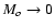 $M_{o}\rightarrow 0$