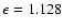 $\epsilon = 1.128$