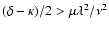 $(\delta-\kappa )/2 > \mu \lambda^2 /\nu^2$