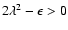 $2
\lambda^2 - \epsilon>0$